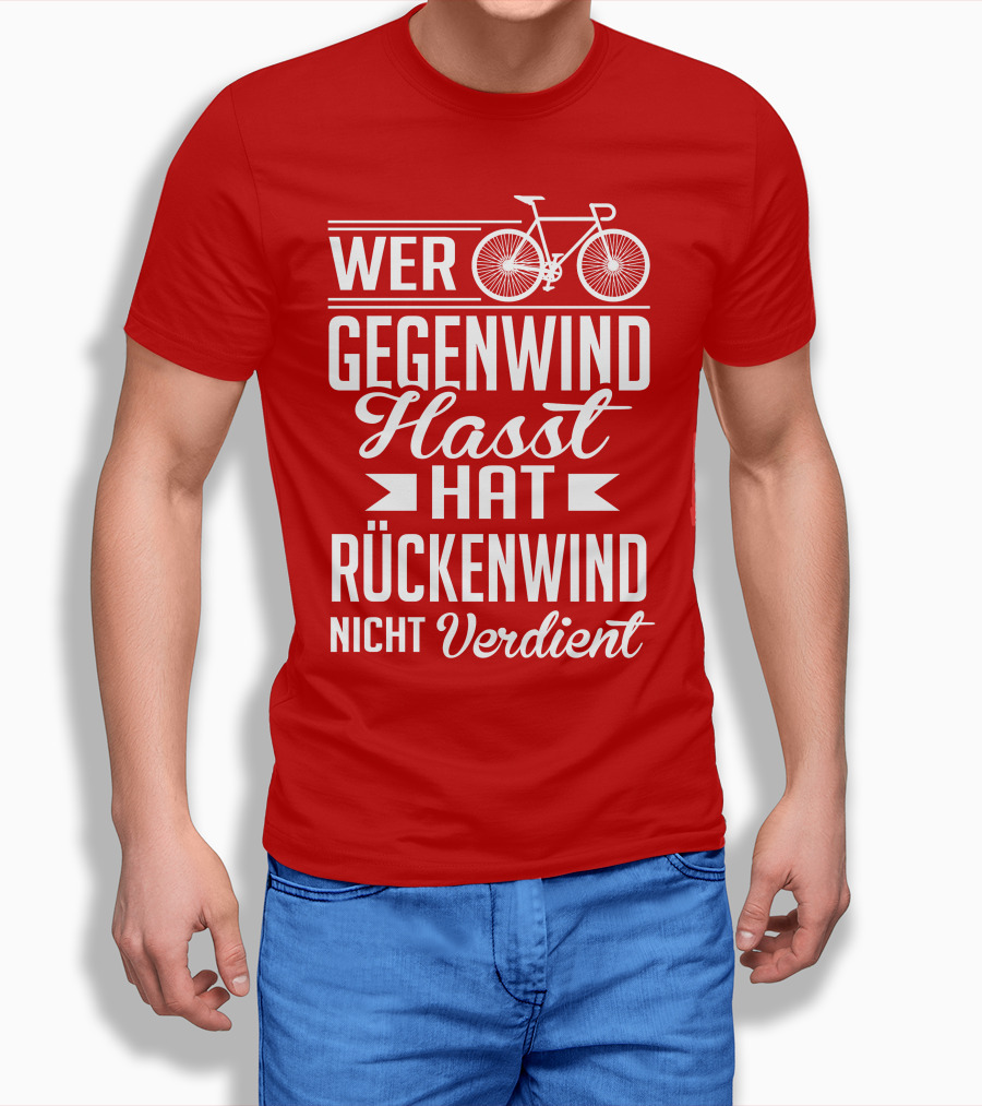Wer Gegenwind Hasst Hat Rückenwind Nicht Verdient Fahrrad T-Shirt