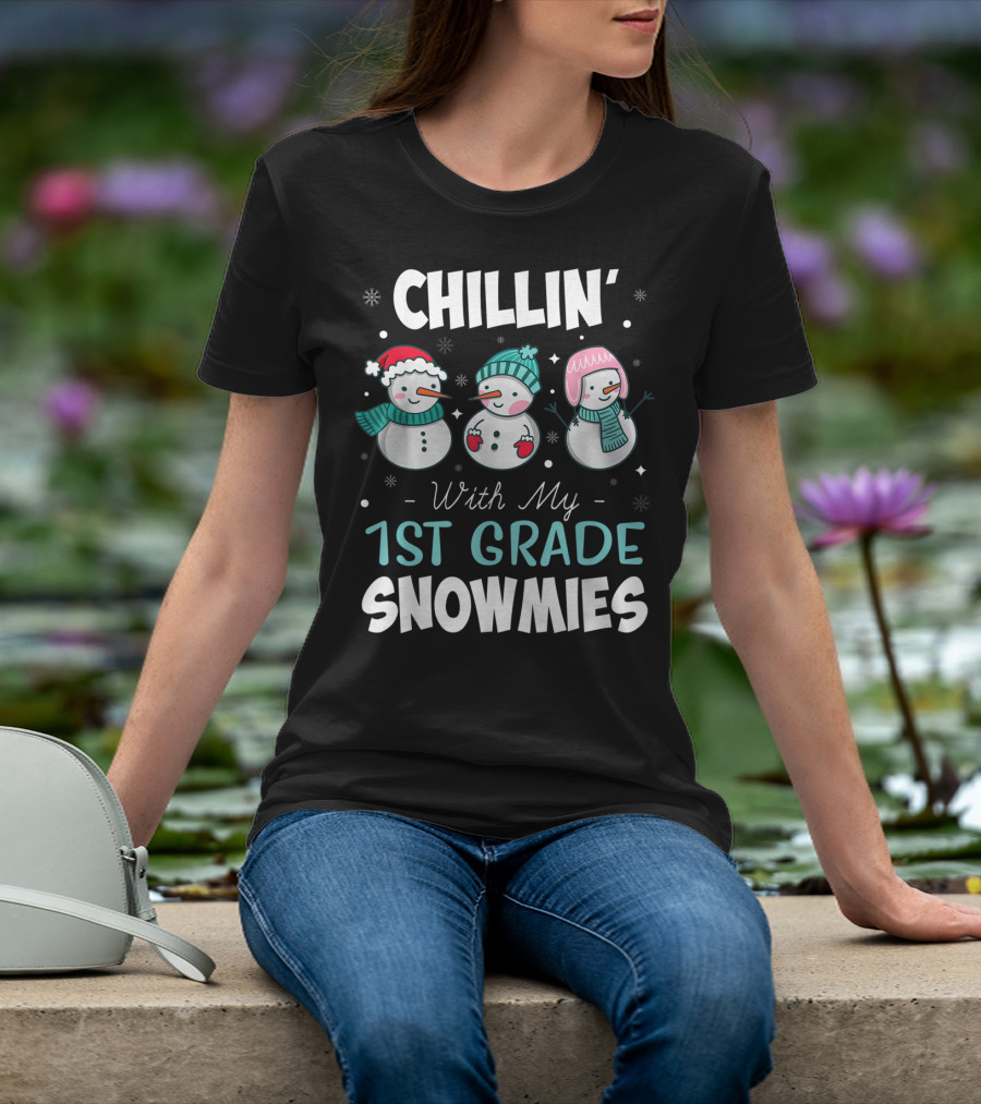 Chillin' With My 1st Grade Snowmies Teacher Snowman Friends Winter Fun T-Shirt