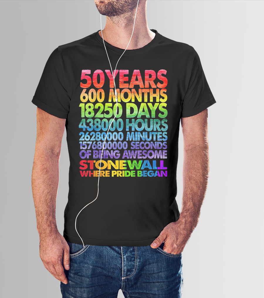 50 Years 600 Months 18250 Days 438000 Hours 26280000 Minutes 1576800000 Seconds Of Being Awesome Stonewall Where Pride Began T-Shirt