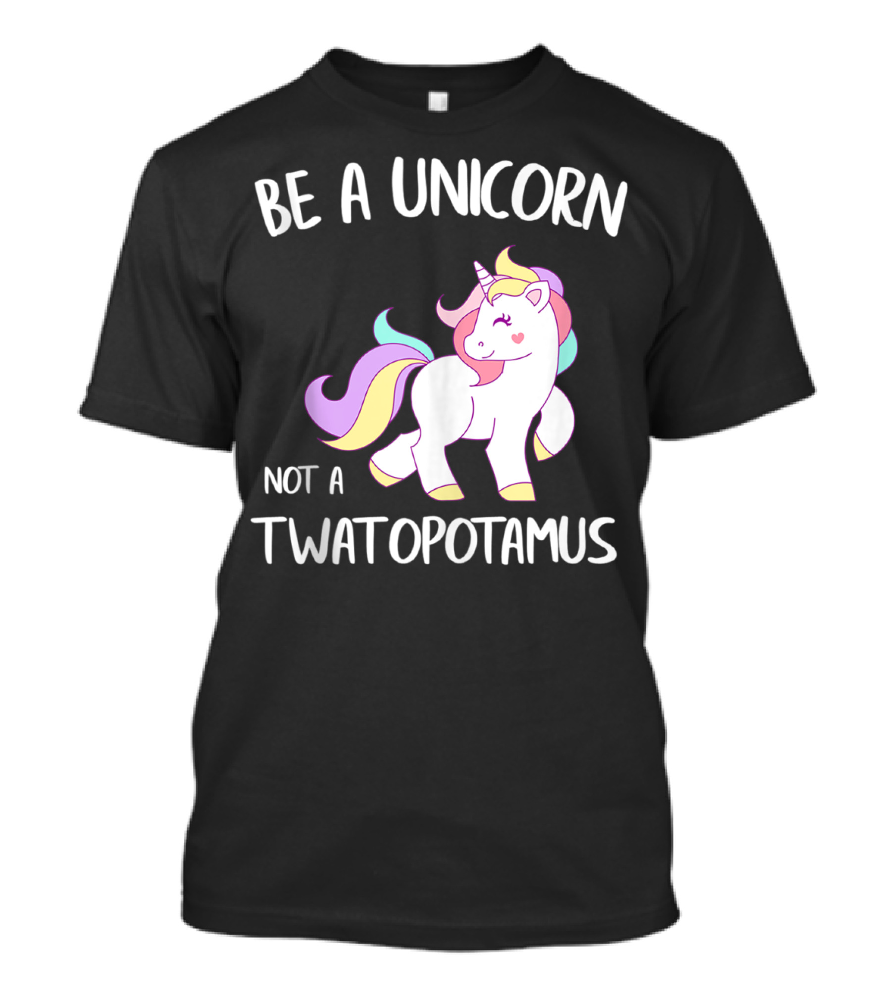 Be A Unicorn Not A Twatopotamus Funny Quote Cute Pastel Unicorn Drawing T-Shirt