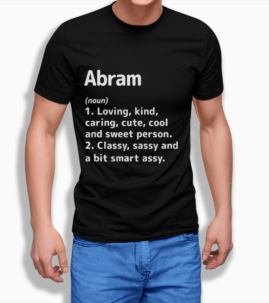 Abram Loving Kind Caring Cute Cool Sweet Person Classy Sassy Smart Assy Definition T-Shirt