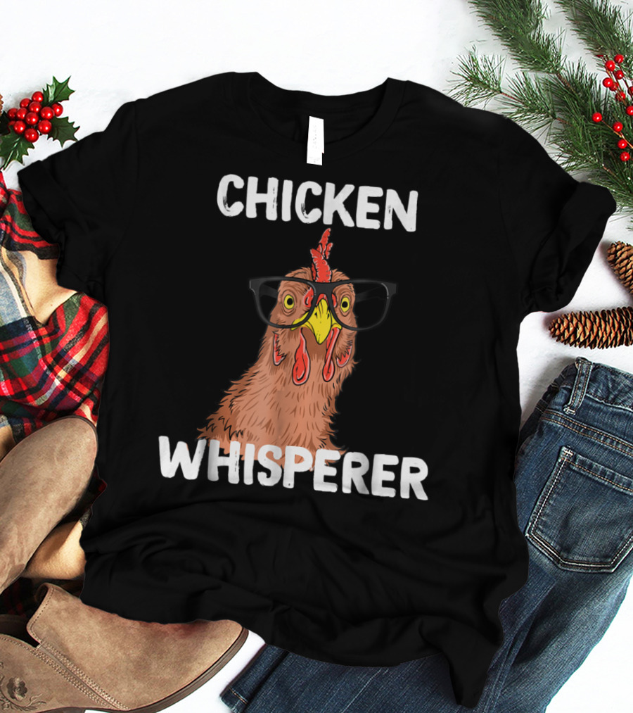 Chicken Whisperer Funny Chicken Lover Farm Life Glasses T-Shirt