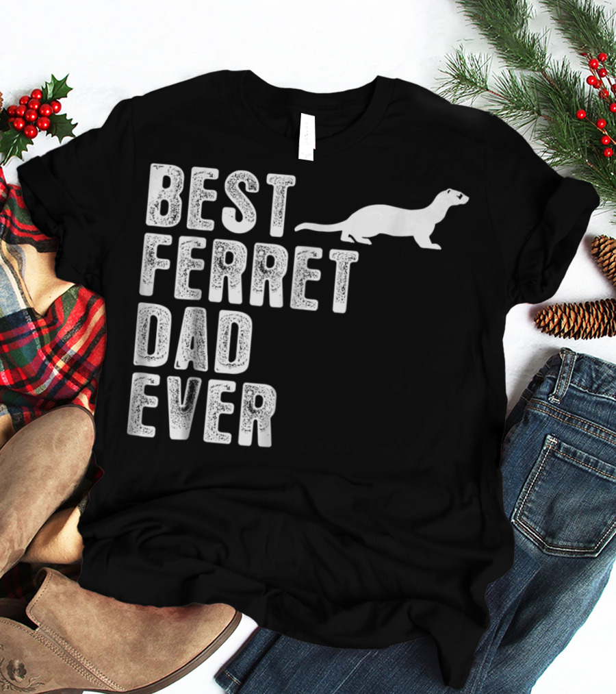 BEST FERRET DAD EVER T-Shirt