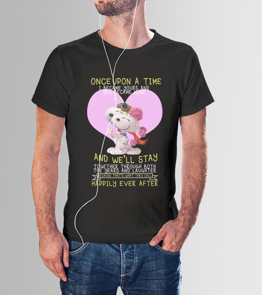 Once Upon A Time I Became Yours And You Became Mine Snoopy The Peanuts Movie Happily Ever After T-Shirt