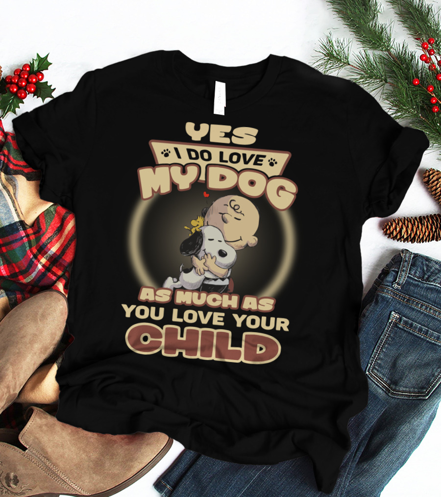 Yes I Do Love My Dog As Much As You Love Your Child Snoopy And Charlie Hugging T-Shirt