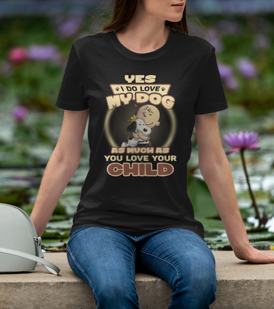 Yes I Do Love My Dog As Much As You Love Your Child Snoopy And Charlie Hugging T-Shirt