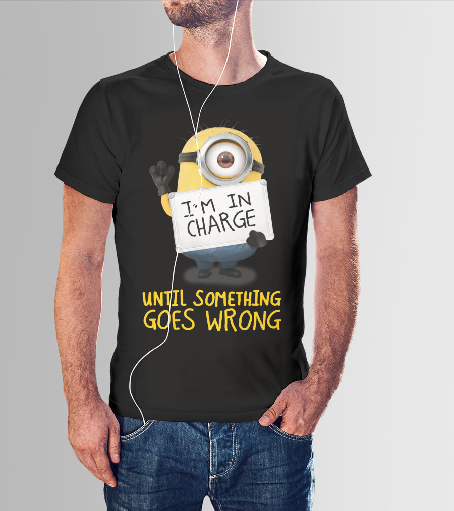 I'm In Charge Until Something Goes Wrong Minions Despicable Me T-Shirt