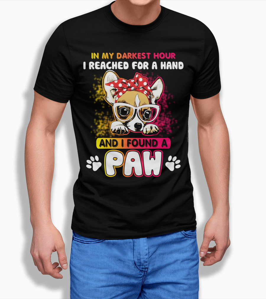 In My Darkest Hour I Reached For A Hand And I Found A Paw T-Shirt