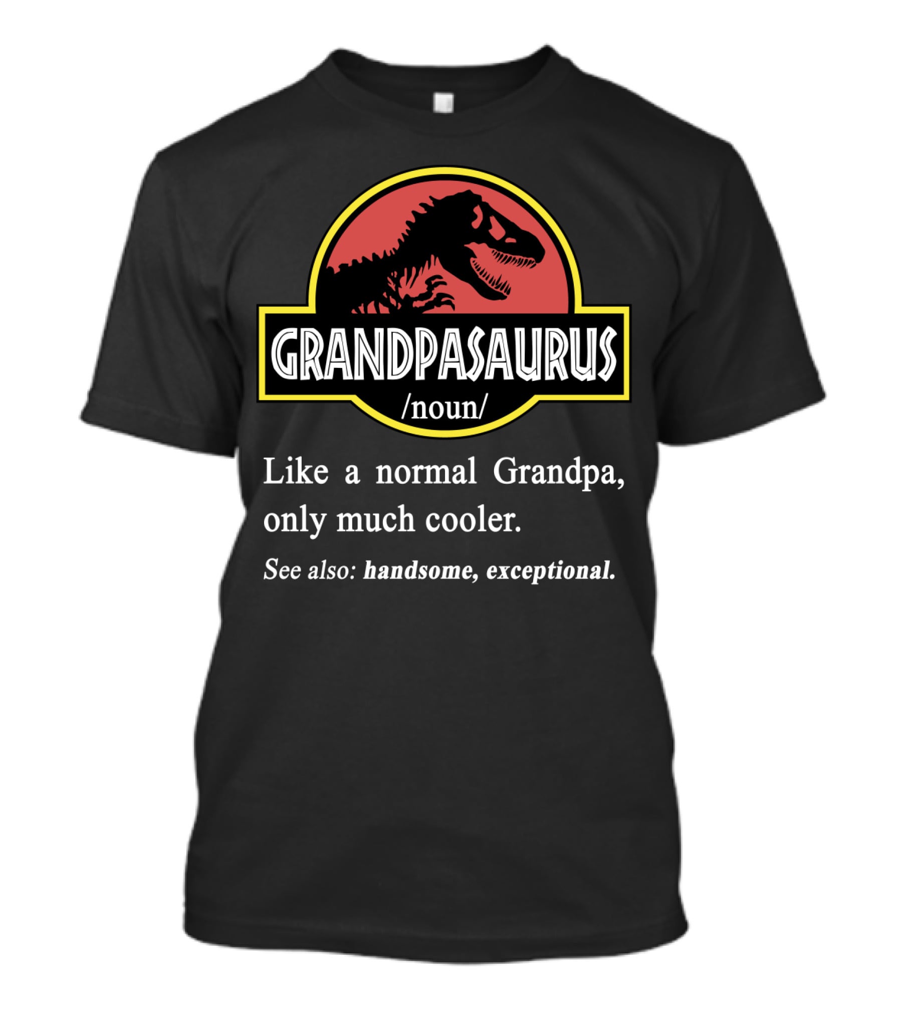 GRANDPASAURUS Like A Normal Grandpa Only Much Cooler Handsome Exceptional T-Shirt