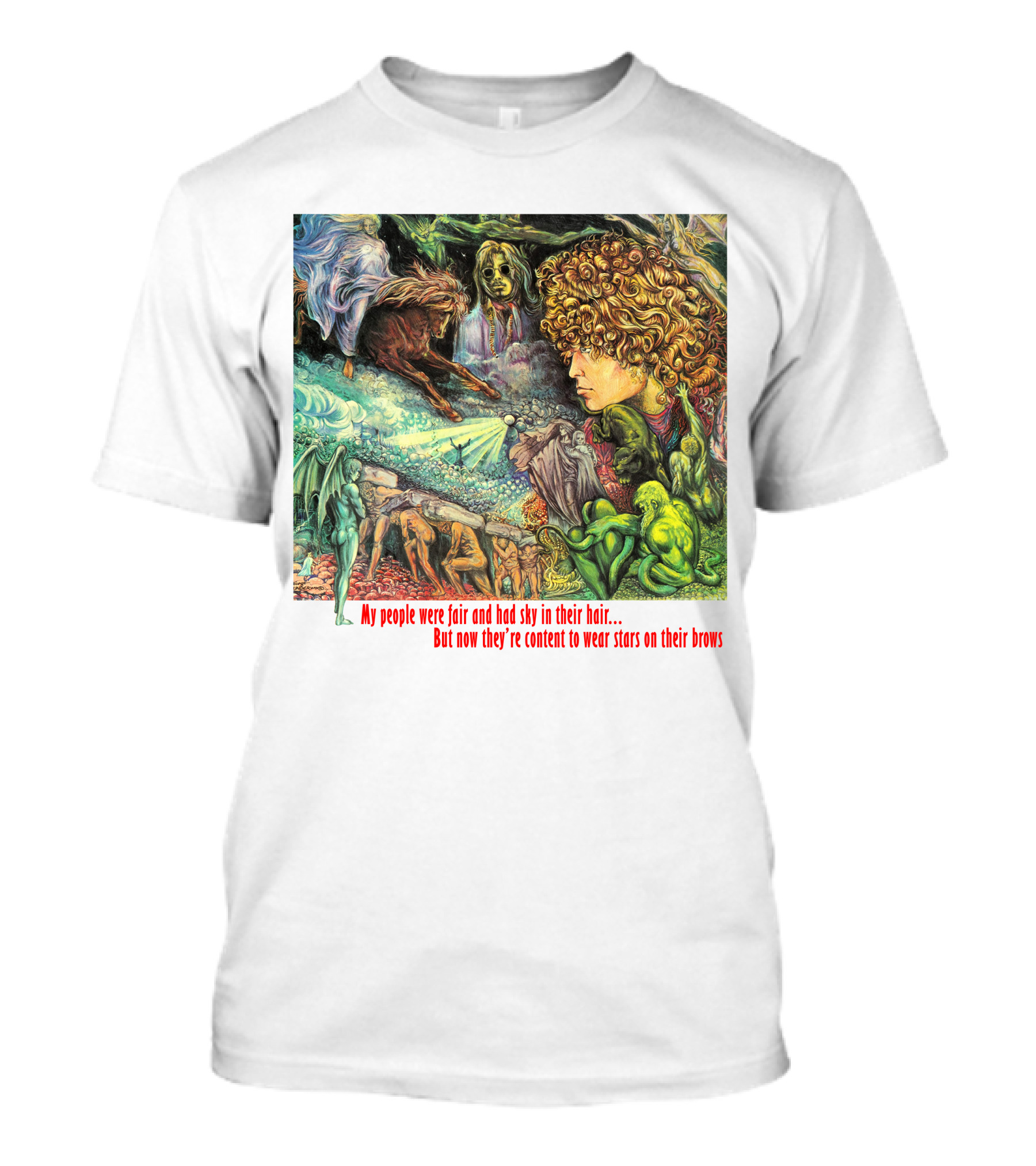 My People Were Fair And Had Sky In Their Hair But Now They’re Content To Wear Stars On Their Brows T-Shirt