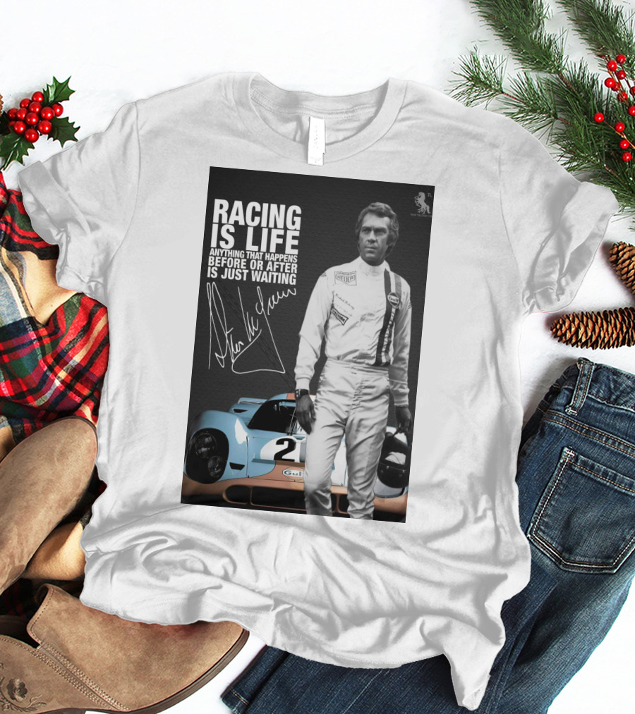 Racing Is Life Steve McQueen Anything That Happens Before Or After Is Just Waiting T-Shirt