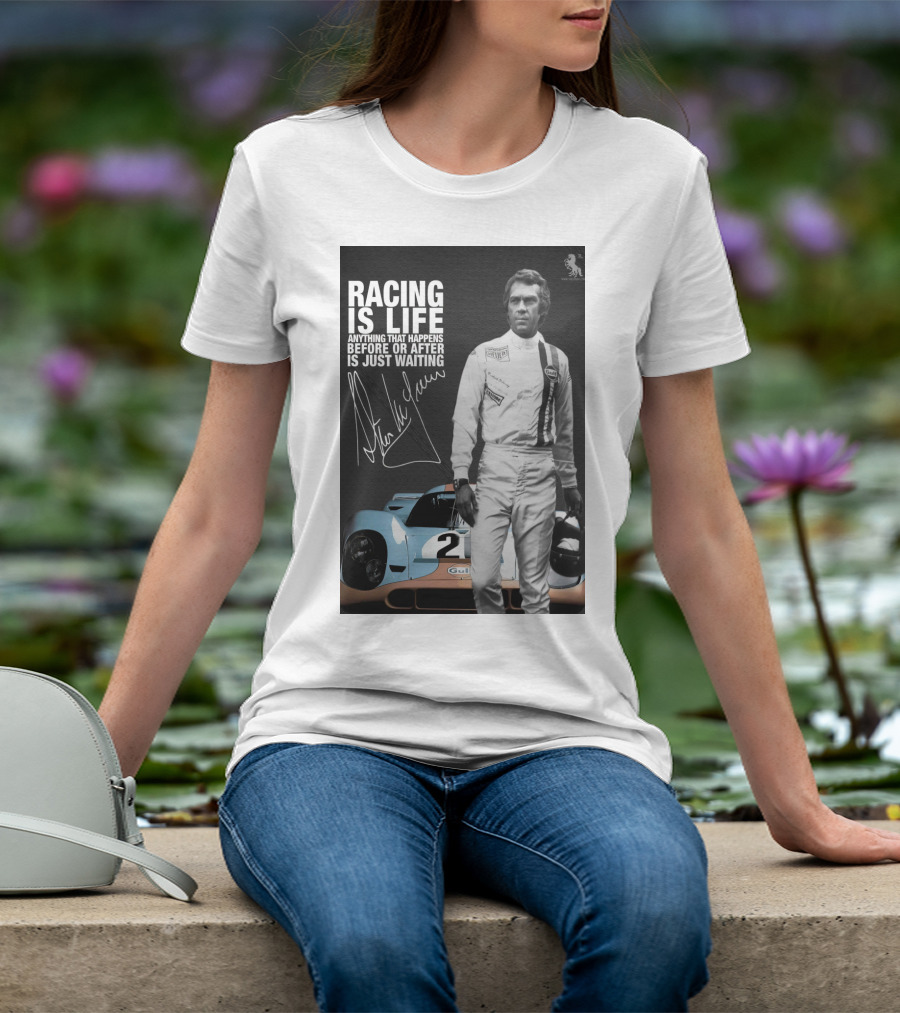 Racing Is Life Steve McQueen Anything That Happens Before Or After Is Just Waiting T-Shirt
