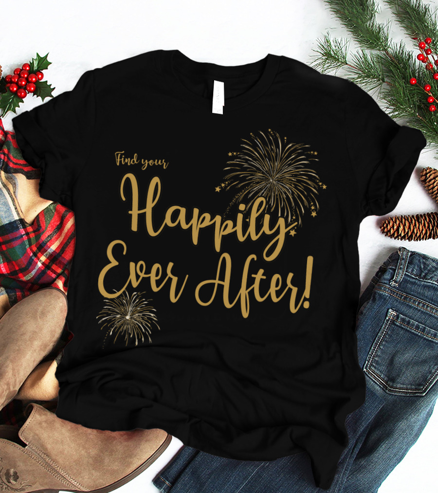 Find Your Happily Ever After Fireworks T-Shirt
