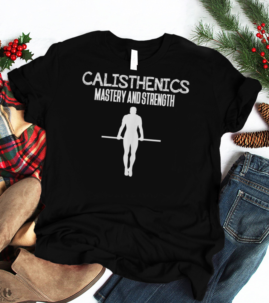 Calisthenics Mastery And Strength Gym Coach Yoga Instructor T-Shirt