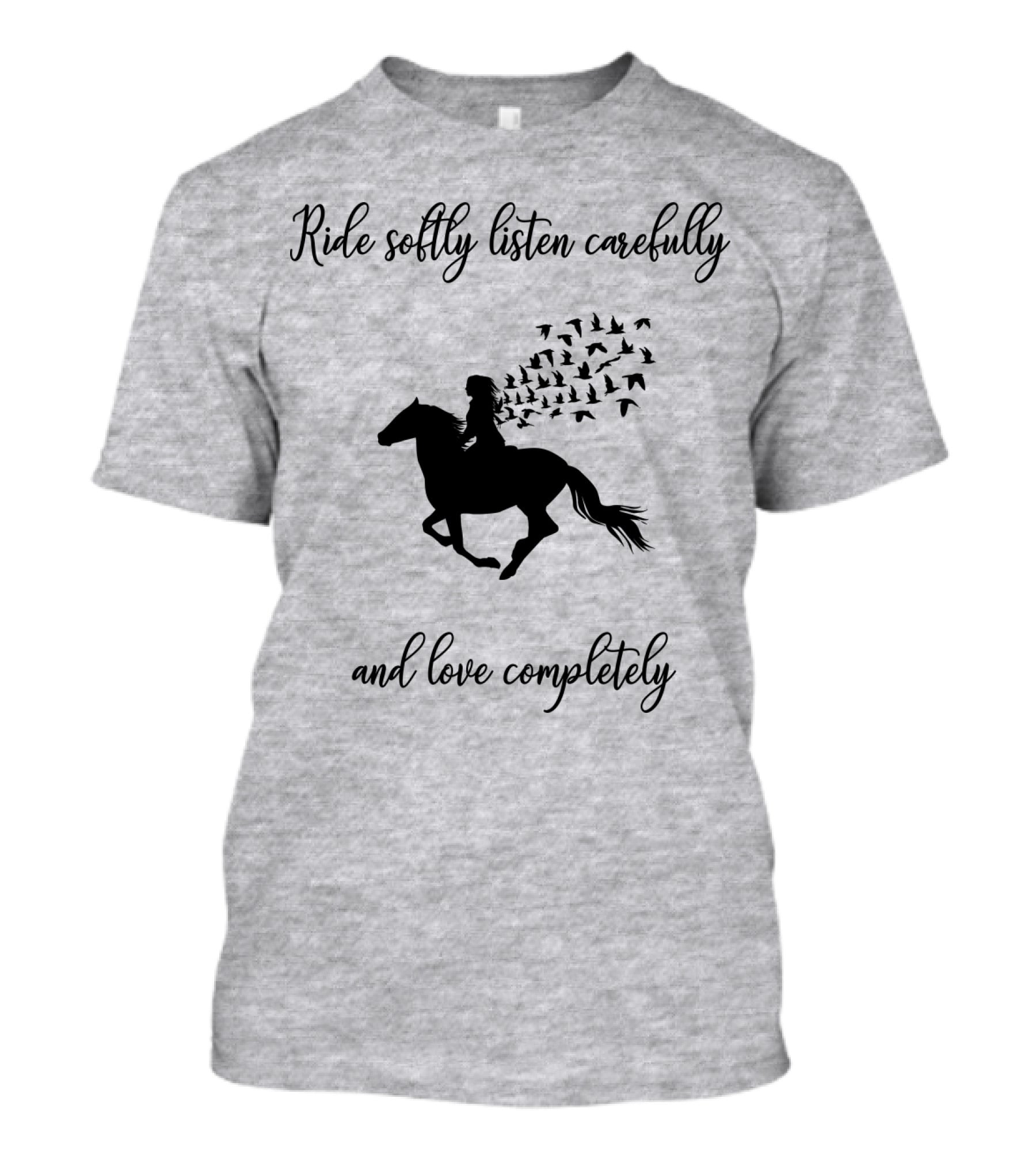 Ride Softly Listen Carefully And Love Completely Horse Rider Birds T-Shirt
