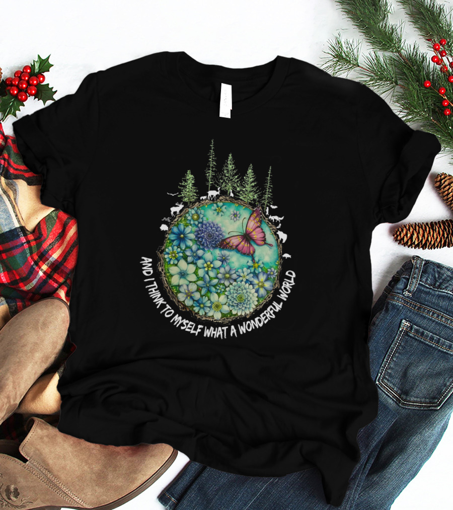 And I Think To Myself What A Wonderful World Earth Nature Butterfly Flowers T-Shirt