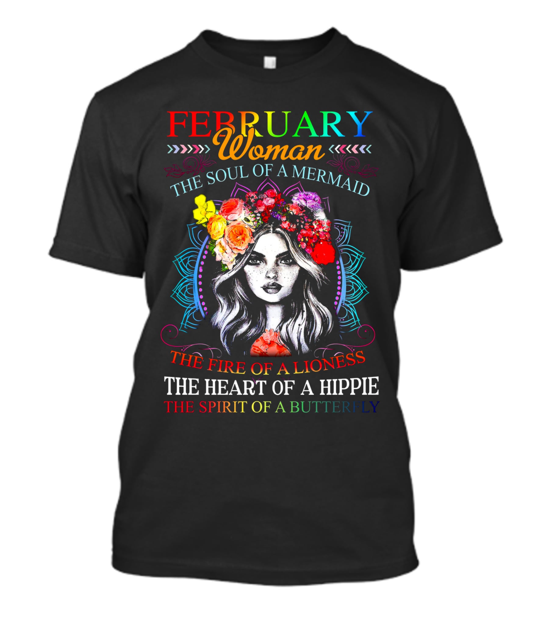 FEBRUARY WOMAN THE SOUL OF A MERMAID THE FIRE OF A LIONESS THE HEART OF A HIPPIE THE SPIRIT OF A BUTTERFLY T-Shirt