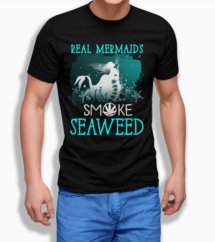 Real Mermaids Smoke Seaweed With Starfish And Cannabis T-Shirt