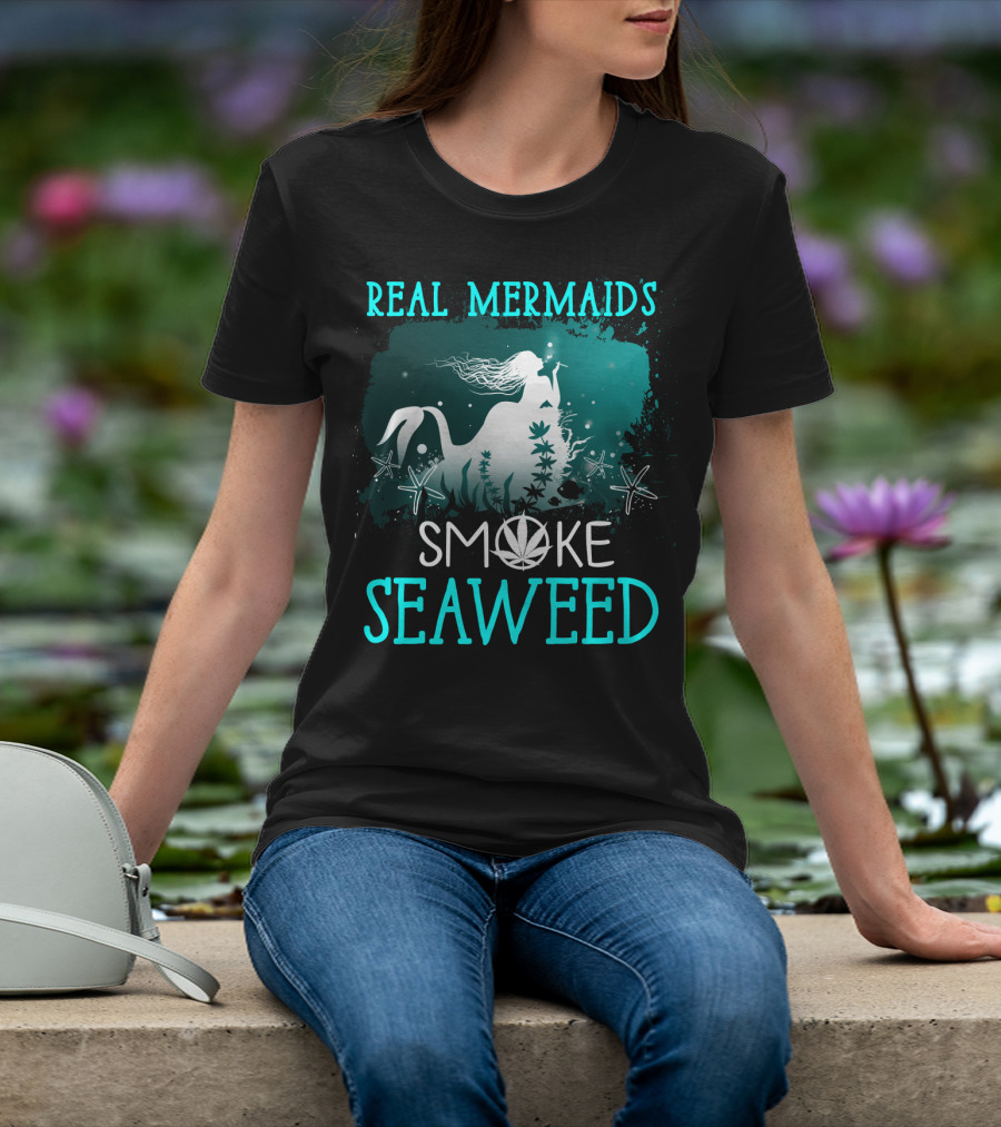 Real Mermaids Smoke Seaweed With Starfish And Cannabis T-Shirt