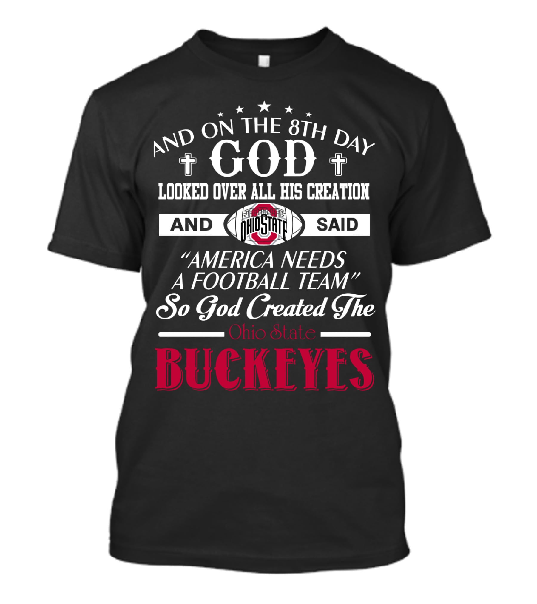 And On The 8Th Day God Looked Over All His Creation And Said America Needs A Football Team So God Created The Ohio State Buckeyes T-Shirt