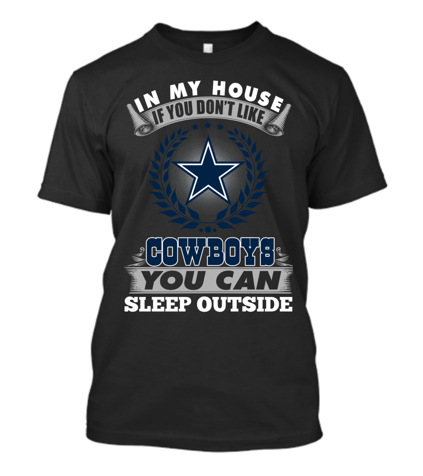 In My House If You Don't Like Cowboys You Can Sleep Outside Dallas Cowboys T-Shirt