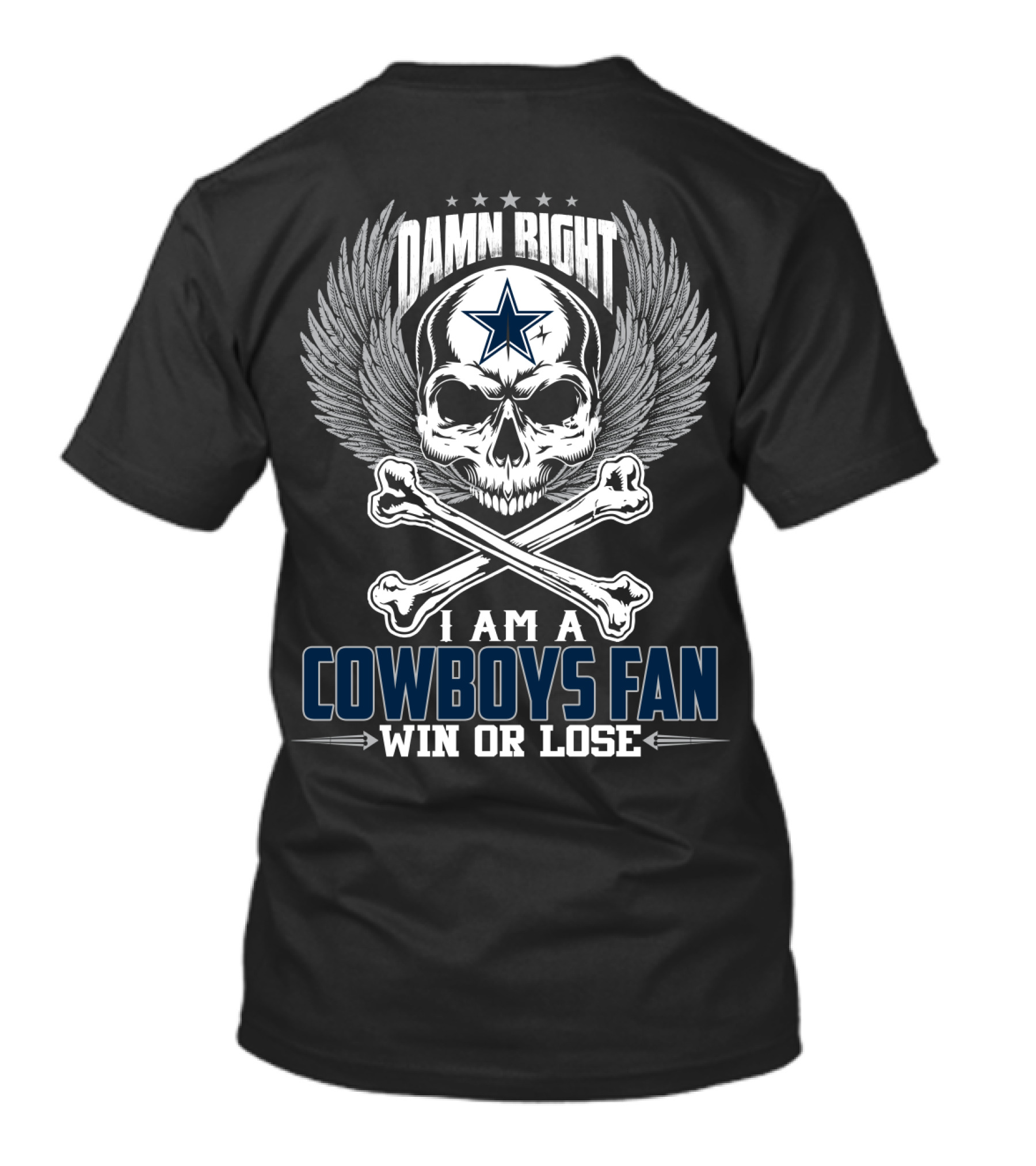 Damn Right I Am A Cowboys Fan Win Or Lose T-Shirt