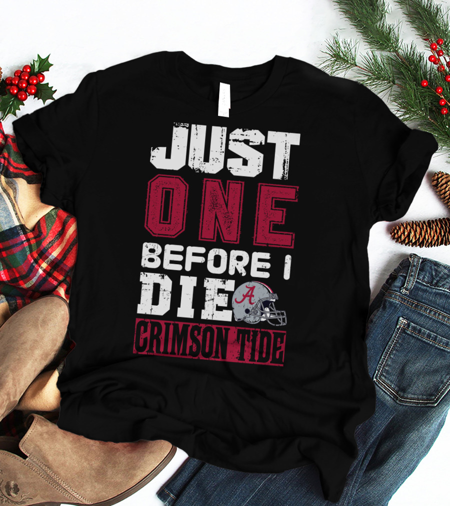 Just One Before I Die Crimson Tide Alabama T-Shirt
