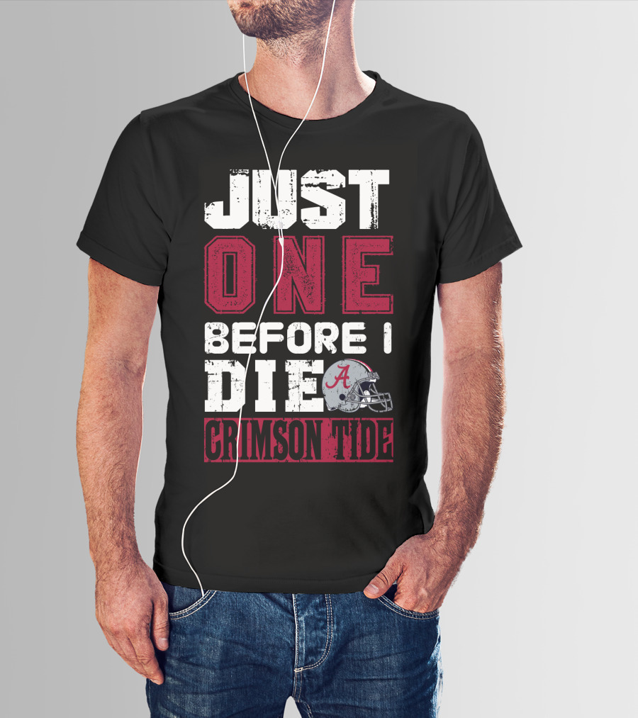 Just One Before I Die Crimson Tide Alabama T-Shirt
