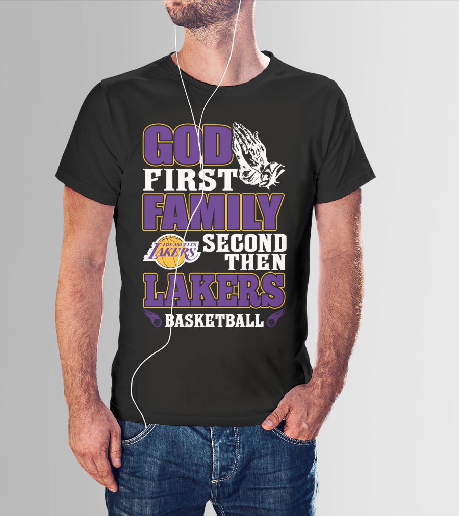 God First Family Second Then Los Angeles Lakers Basketball T-Shirt