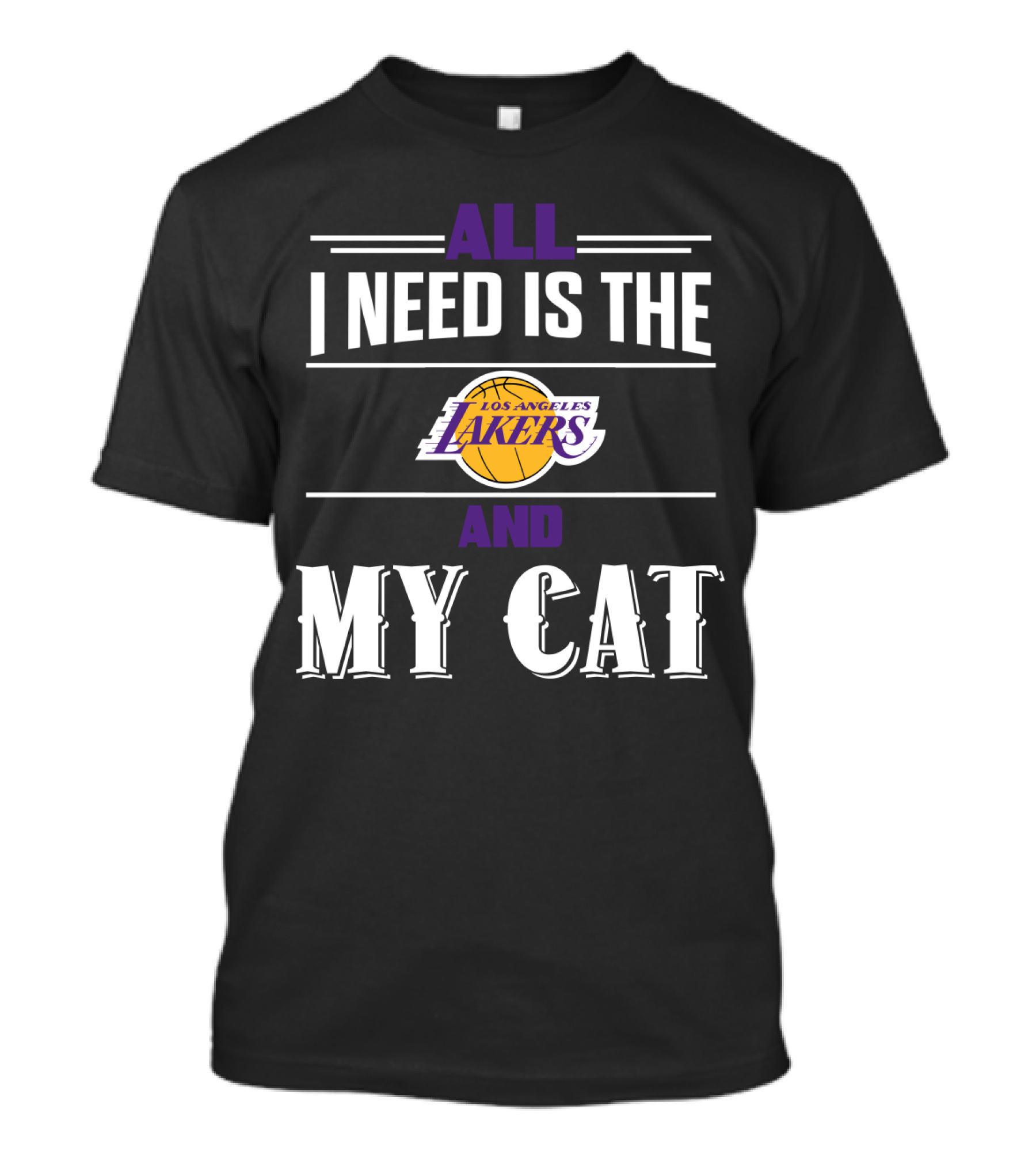 All I Need Is The Los Angeles Lakers And My Cat T-Shirt