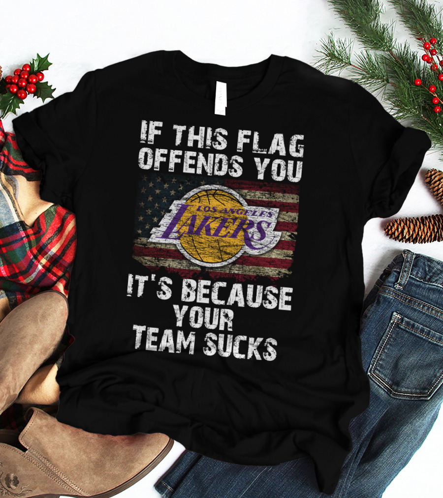 If This Flag Offends You Los Angeles Lakers It's Because Your Team Sucks T-Shirt