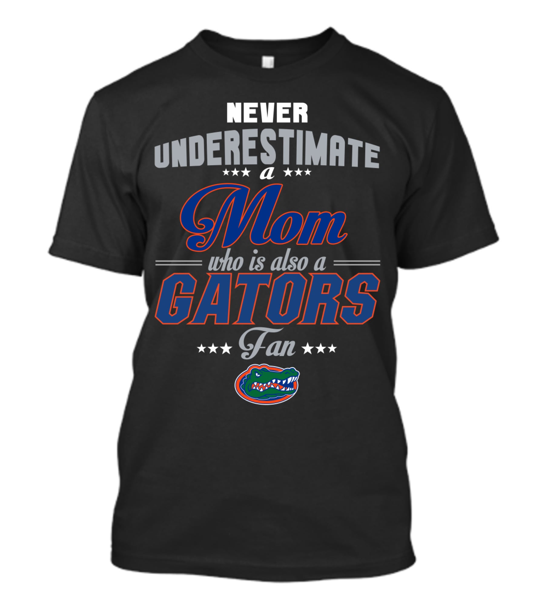 Never Underestimate A Mom Who Is Also A Gators Fan T-Shirt