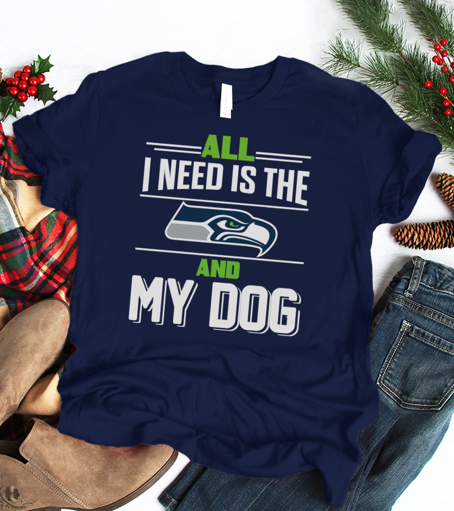 All I Need Is The Seattle Seahawks And My Dog T-Shirt