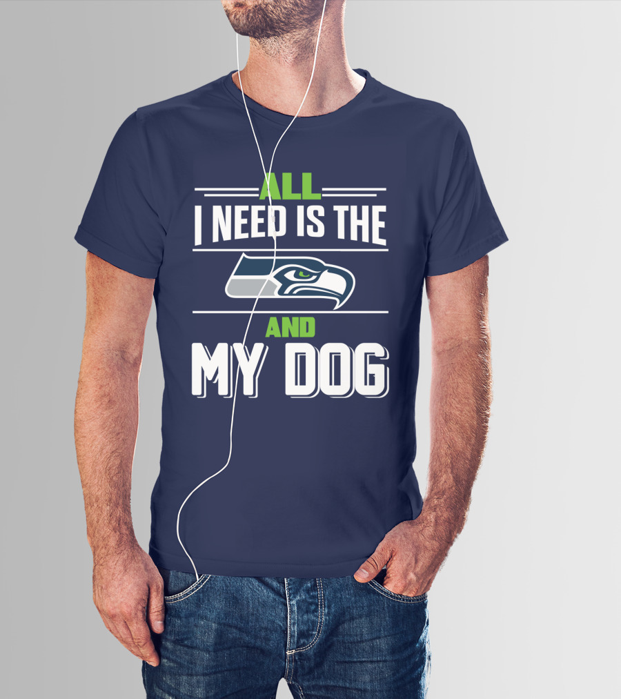 All I Need Is The Seattle Seahawks And My Dog T-Shirt