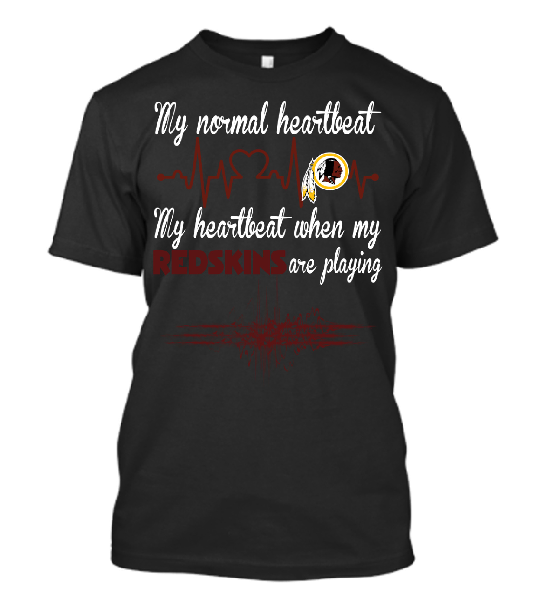 My Normal Heartbeat My Heartbeat When My Redskins Are Playing T-Shirt