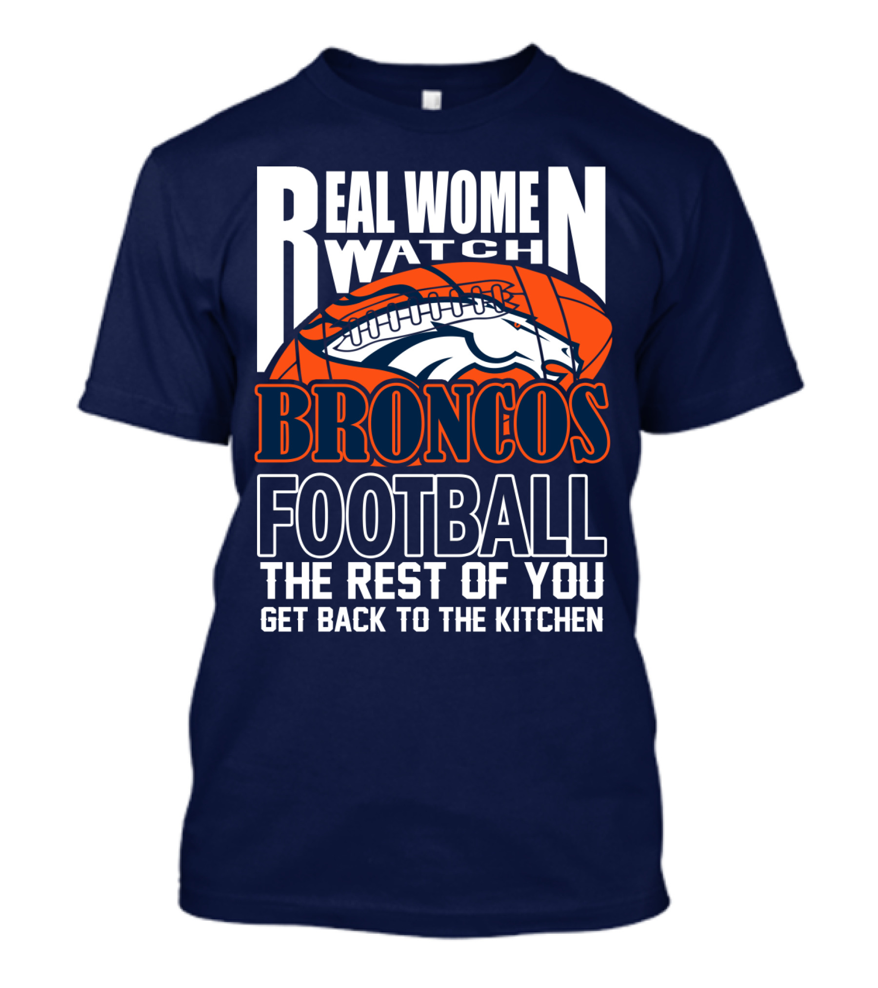 Real Women Watch Denver Broncos Football T-Shirt