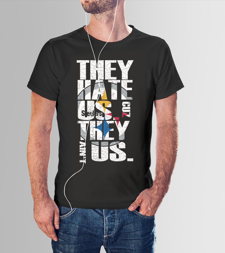 They Hate Us Cuz They Ain't Us Pittsburgh Steelers T-Shirt