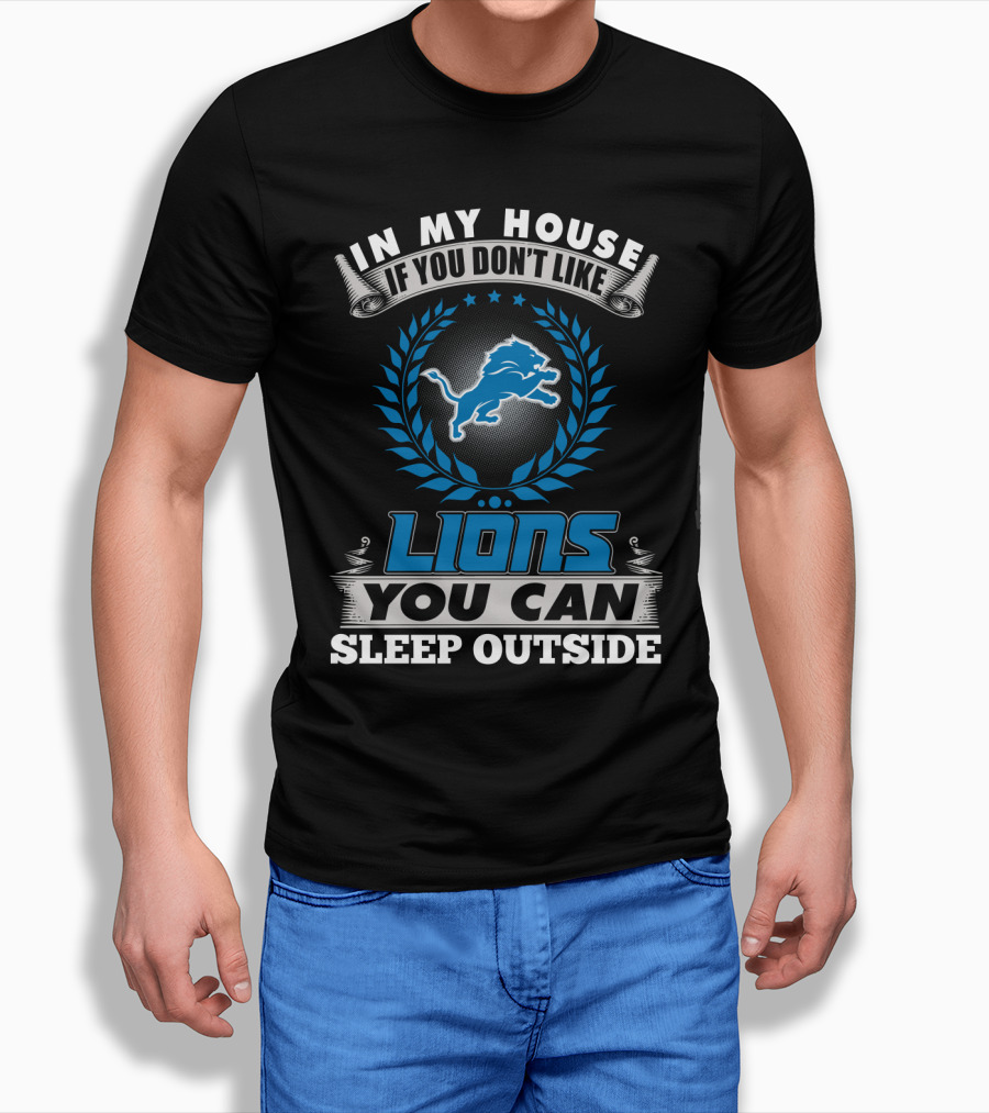 In My House If You Don't Like Detroit Lions You Can Sleep Outside T-Shirt