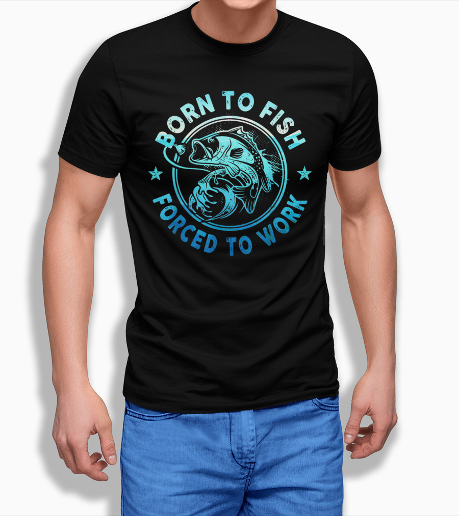 Born To Fish Forced To Work Bass Angler Catch T-Shirt