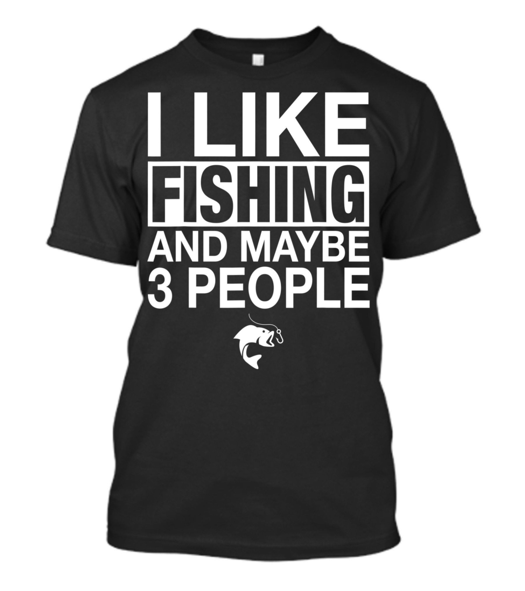 I Like Fishing And Maybe 3 People Funny Fishing Fish Hook T-Shirt