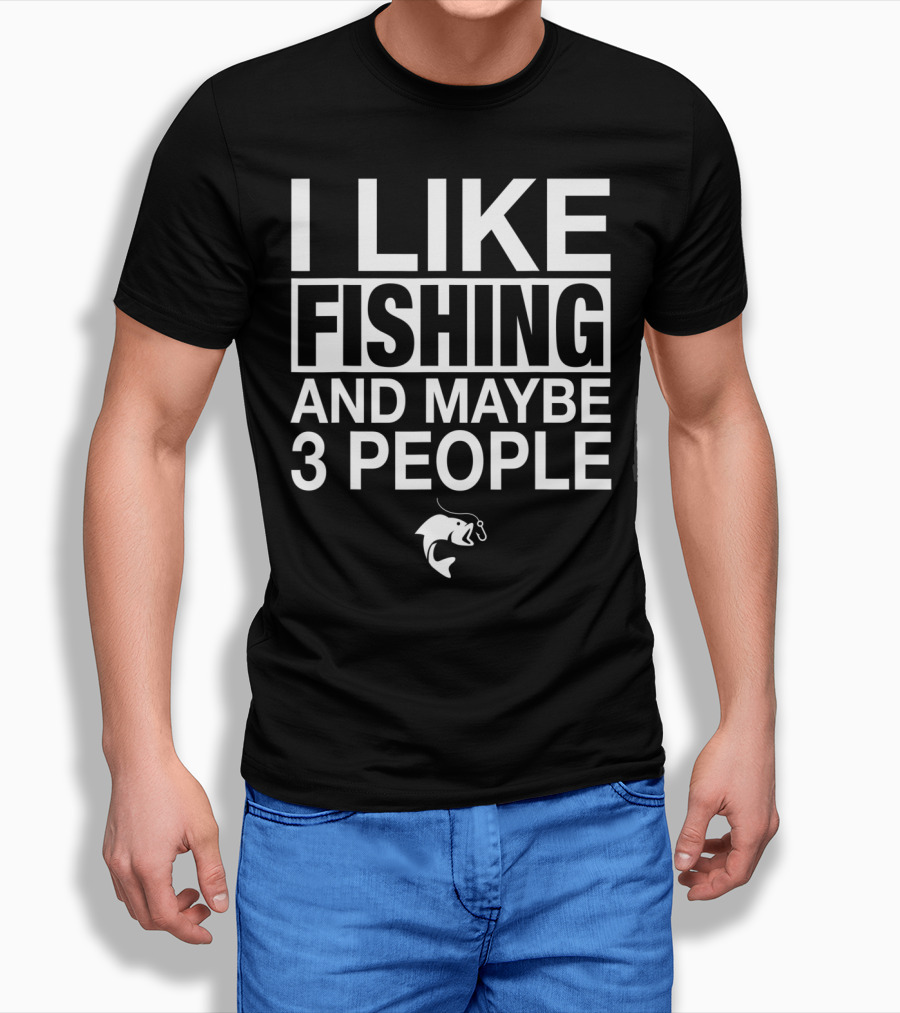 I Like Fishing And Maybe 3 People Funny Fishing Fish Hook T-Shirt