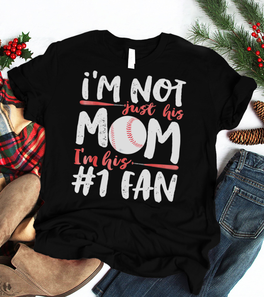 I'm Not Just His Mom I'm His #1 Fan Baseball T-Shirt