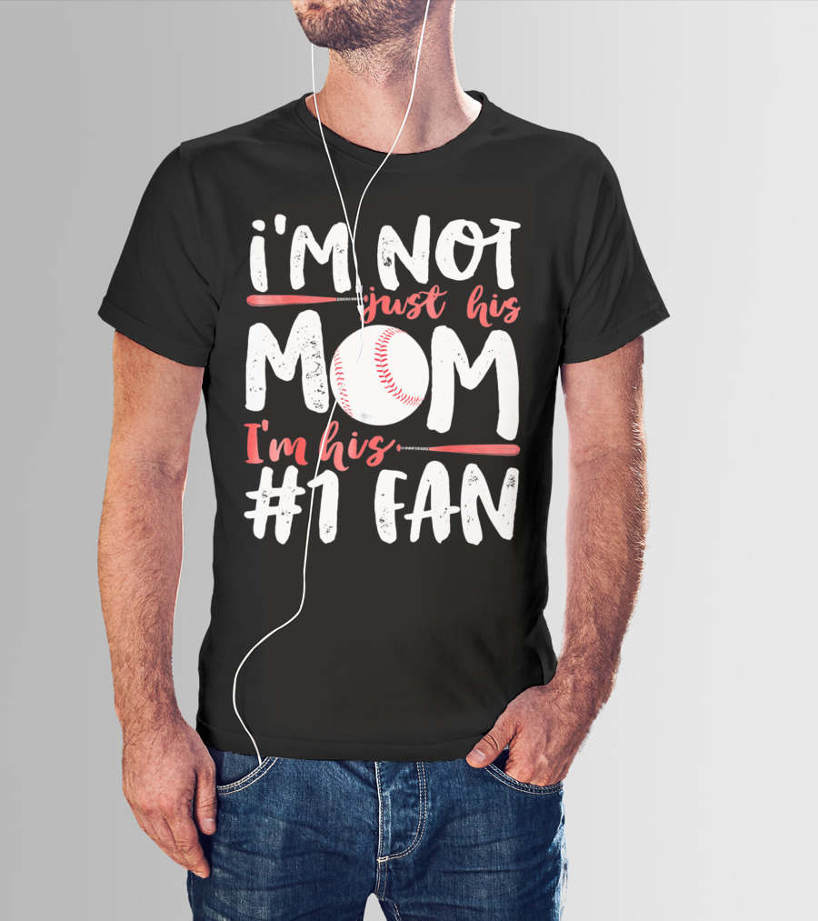 I'm Not Just His Mom I'm His #1 Fan Baseball T-Shirt