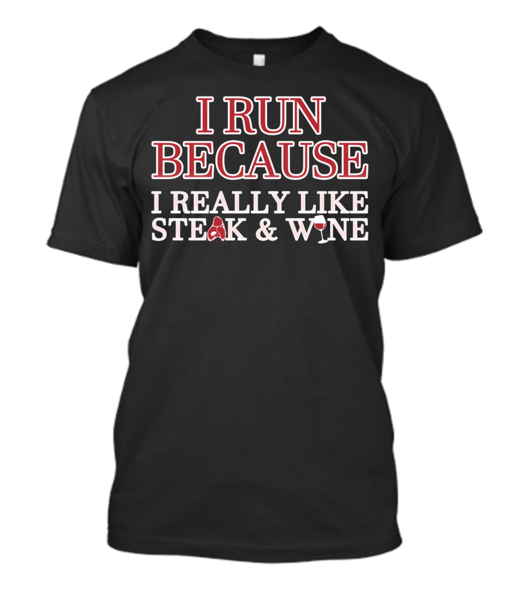 I Run Because I Really Like Steak And Wine T-Shirt