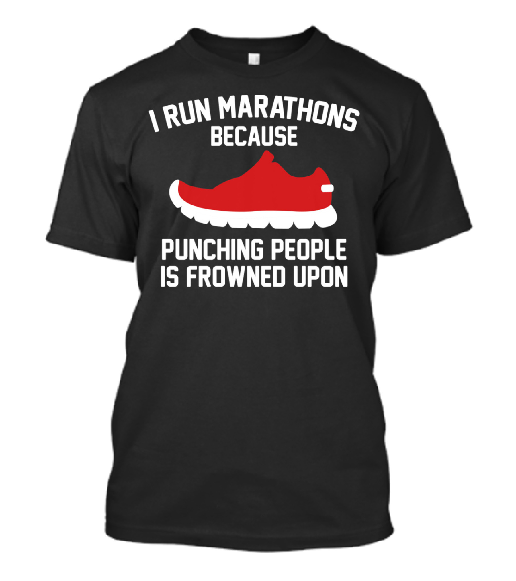 I Run Marathons Because Punching People Is Frowned Upon Red Shoe T-Shirt