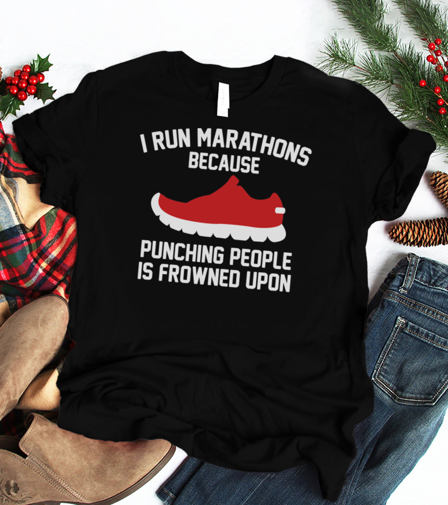 I Run Marathons Because Punching People Is Frowned Upon Red Shoe T-Shirt