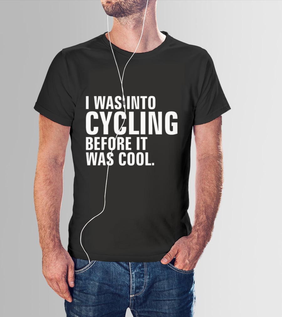 I Was Into Cycling Before It Was Cool T-Shirt