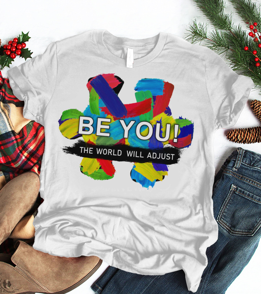 BE YOU The World Will Adjust Painted Brushstroke Color Burst T-Shirt
