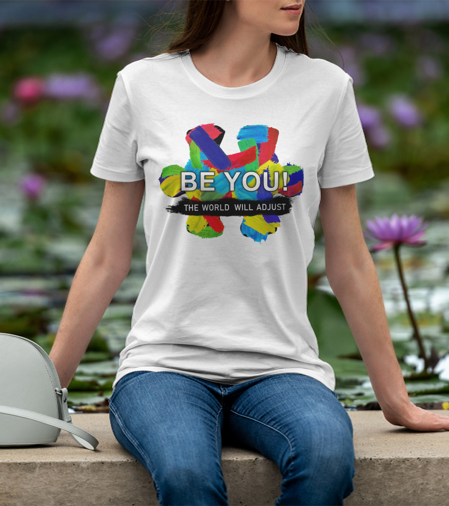 BE YOU The World Will Adjust Painted Brushstroke Color Burst T-Shirt