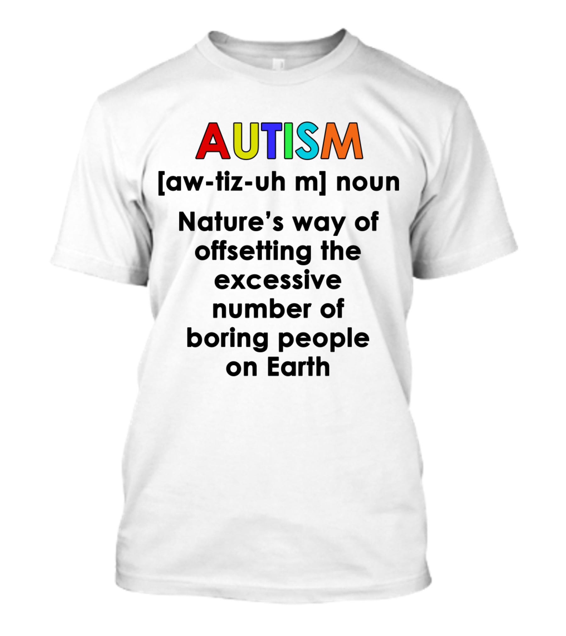 AUTISM Noun Nature's Way Of Offsetting The Excessive Number Of Boring People On Earth T-Shirt